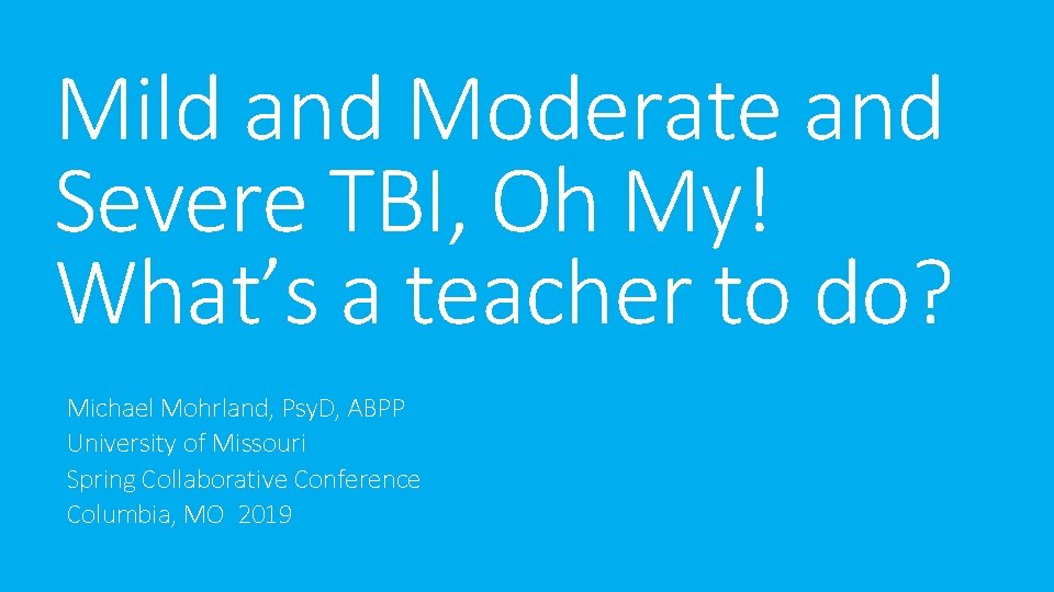 Mild and Moderate and Severe TBI, Oh My! What’s a teacher to do? Michael