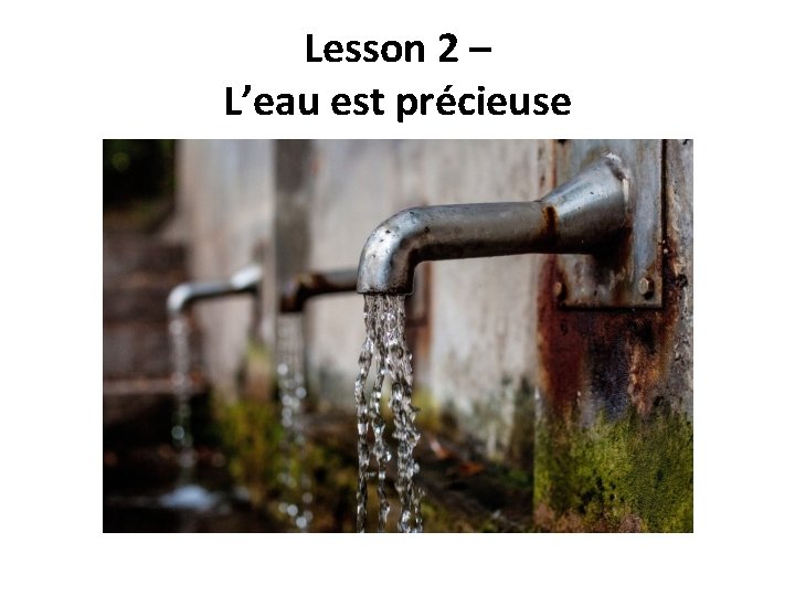 Lesson 2 – L’eau est précieuse 