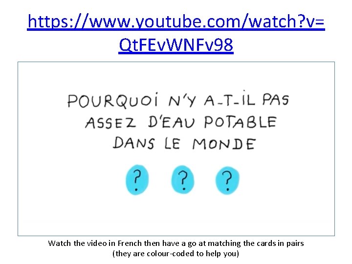https: //www. youtube. com/watch? v= Qt. FEv. WNFv 98 Watch the video in French