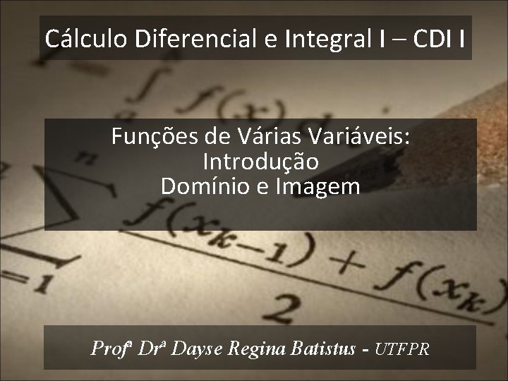 Cálculo Diferencial e Integral I – CDI I Funções de Várias Variáveis: Introdução Domínio