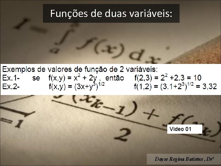 Funções de duas variáveis: Video 01 Dayse Regina Batistus , Drª 