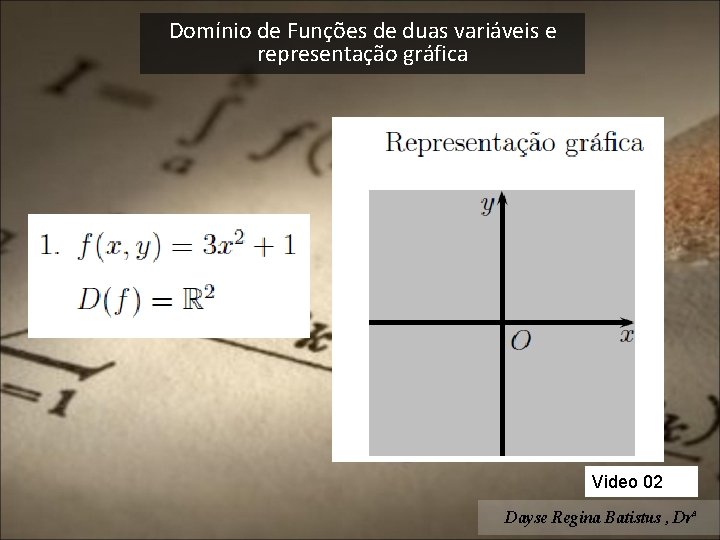 Domínio de Funções de duas variáveis e representação gráfica Video 02 Dayse Regina Batistus