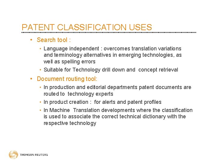 PATENT CLASSIFICATION USES • Search tool : • Language independent : overcomes translation variations PATENT CLASSIFICATION USES • Search tool : • Language independent : overcomes translation variations