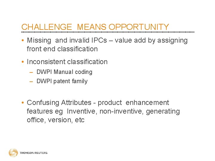CHALLENGE MEANS OPPORTUNITY • Missing and invalid IPCs – value add by assigning front CHALLENGE MEANS OPPORTUNITY • Missing and invalid IPCs – value add by assigning front