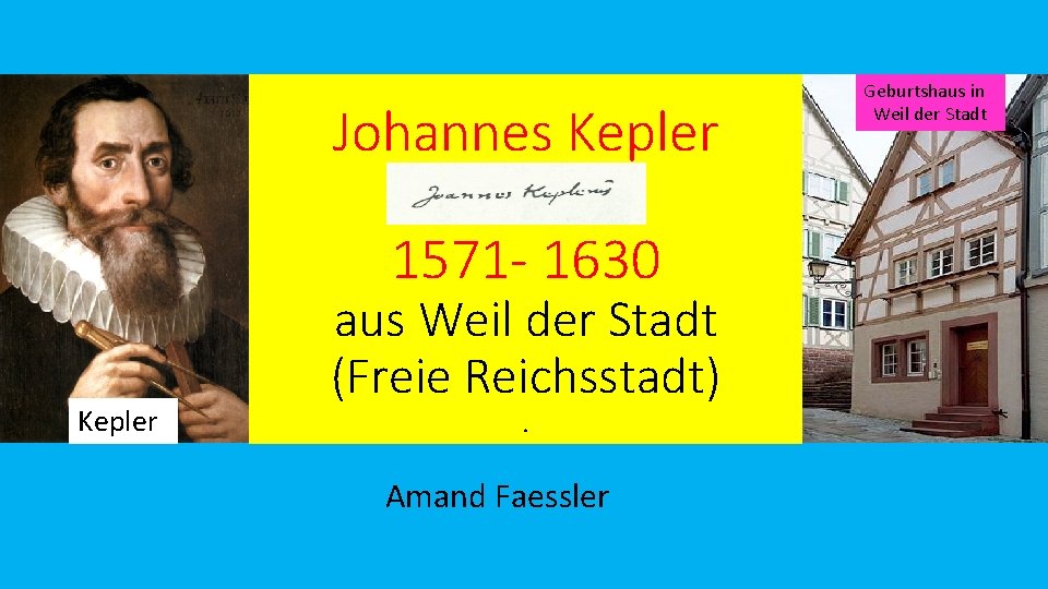 Johannes Kepler 1571 - 1630 Kepler aus Weil der Stadt (Freie Reichsstadt). Amand Faessler