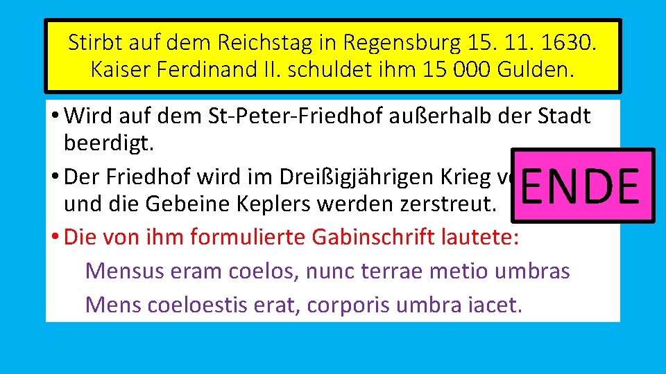 Stirbt auf dem Reichstag in Regensburg 15. 11. 1630. Kaiser Ferdinand II. schuldet ihm