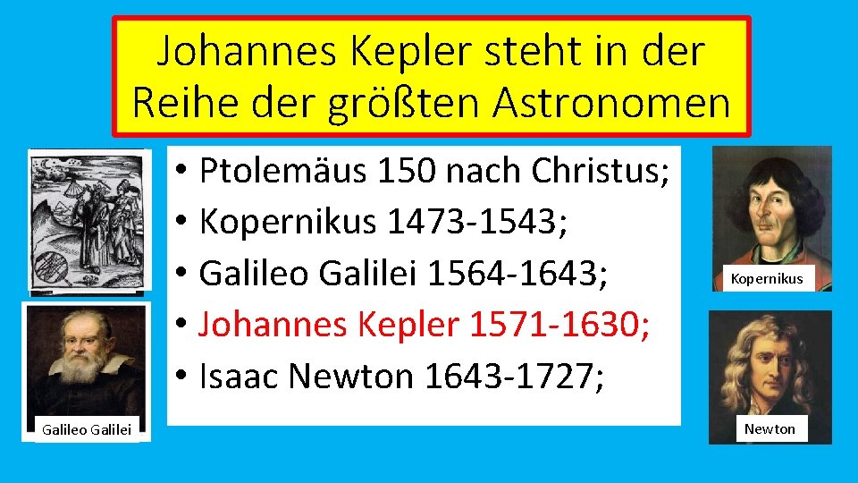 Johannes Kepler steht in der Reihe der größten Astronomen Ptolemäus Galileo Galilei • Ptolemäus