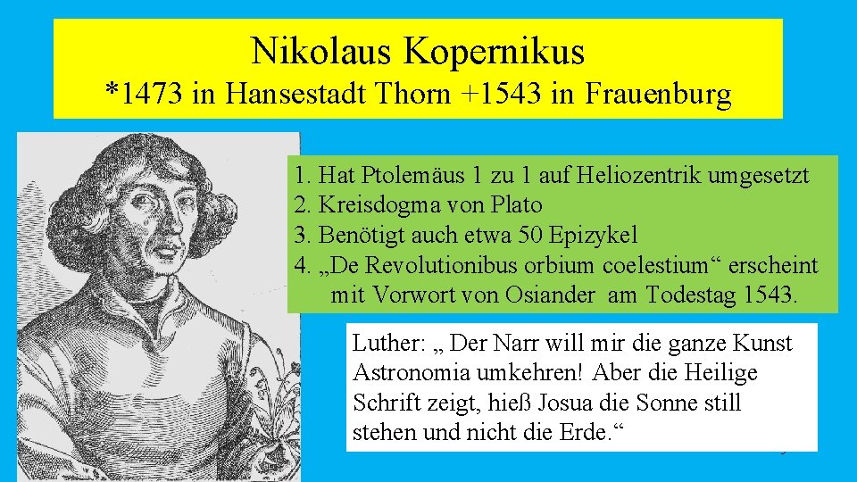 Nikolaus Kopernikus *1473 in Hansestadt Thorn +1543 in Frauenburg 1. Hat Ptolemäus 1 zu