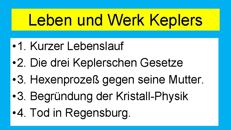 Leben und Werk Keplers • 1. Kurzer Lebenslauf • 2. Die drei Keplerschen Gesetze