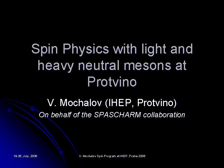 Spin Physics with light and heavy neutral mesons at Protvino V. Mochalov (IHEP, Protvino)