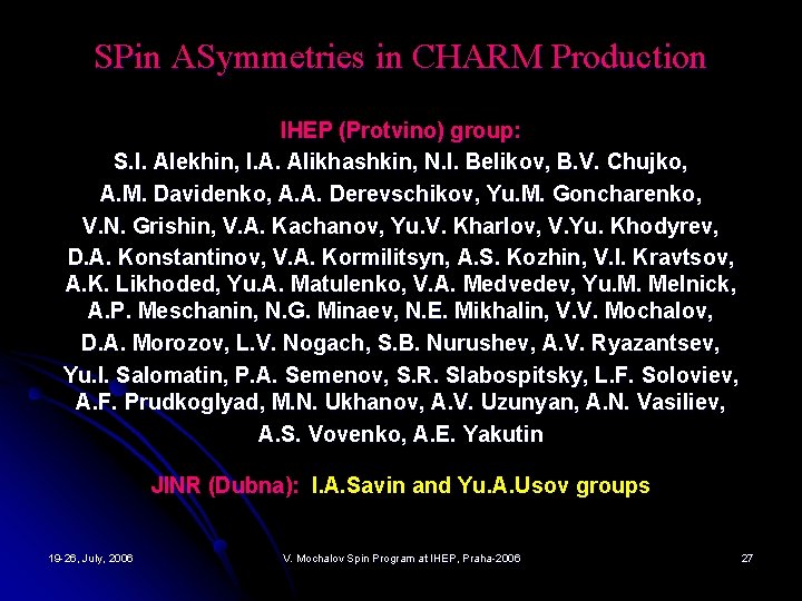 SPin ASymmetries in CHARM Production IHEP (Protvino) group: S. I. Alekhin, I. A. Alikhashkin,