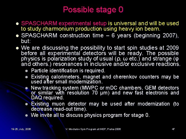 Possible stage 0 l l l SPASCHARM experimental setup is universal and will be