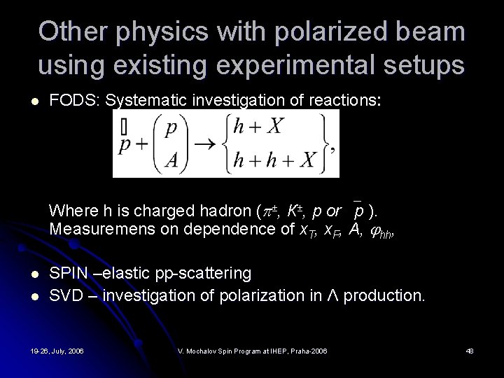 Other physics with polarized beam using existing experimental setups l FODS: Systematic investigation of