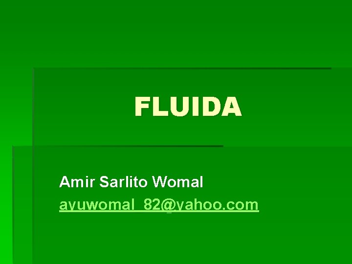 FLUIDA Amir Sarlito Womal ayuwomal_82@yahoo. com 