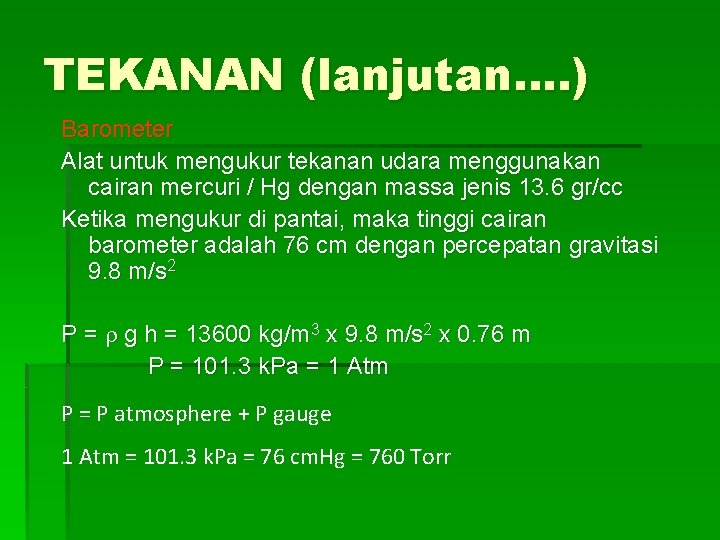 TEKANAN (lanjutan…. ) Barometer Alat untuk mengukur tekanan udara menggunakan cairan mercuri / Hg