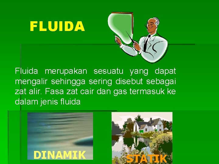 FLUIDA Fluida merupakan sesuatu yang dapat mengalir sehingga sering disebut sebagai zat alir. Fasa