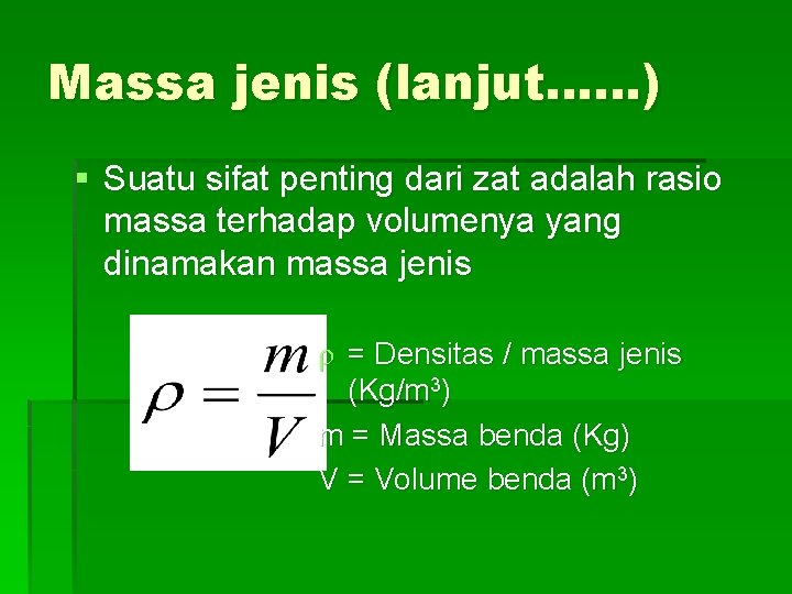 Massa jenis (lanjut……) § Suatu sifat penting dari zat adalah rasio massa terhadap volumenya