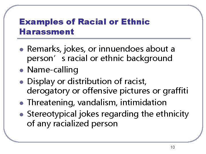Examples of Racial or Ethnic Harassment l l l Remarks, jokes, or innuendoes about