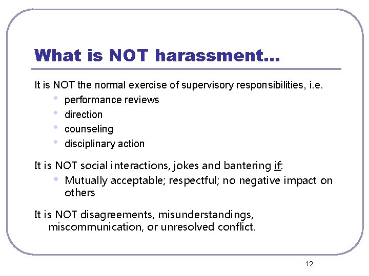 What is NOT harassment… It is NOT the normal exercise of supervisory responsibilities, i.