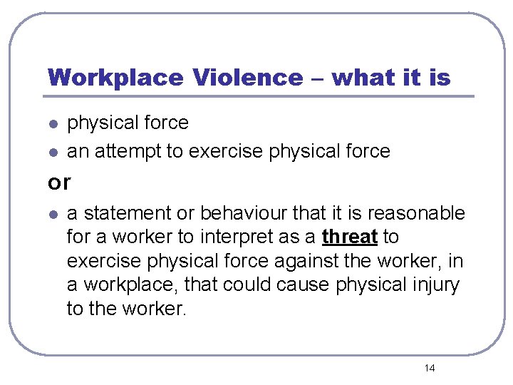 Workplace Violence – what it is l l physical force an attempt to exercise