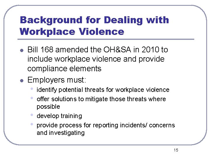 Background for Dealing with Workplace Violence l l Bill 168 amended the OH&SA in