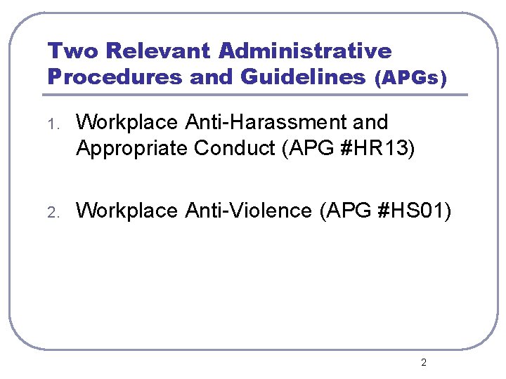 Two Relevant Administrative Procedures and Guidelines (APGs) 1. Workplace Anti-Harassment and Appropriate Conduct (APG