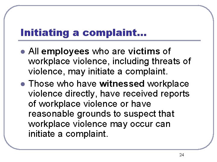 Initiating a complaint… l l All employees who are victims of workplace violence, including