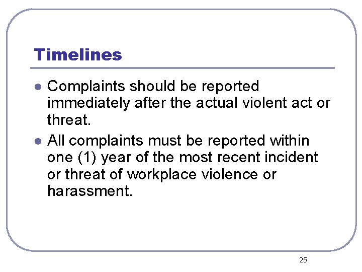 Timelines l l Complaints should be reported immediately after the actual violent act or