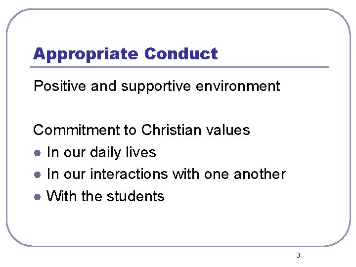 Appropriate Conduct Positive and supportive environment Commitment to Christian values l In our daily