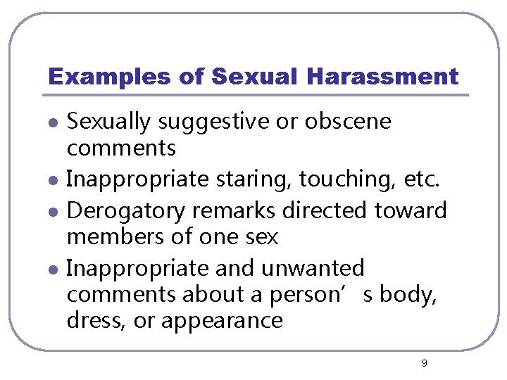 Examples of Sexual Harassment l l Sexually suggestive or obscene comments Inappropriate staring, touching,