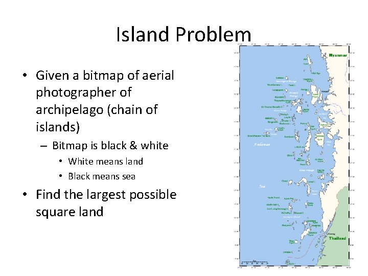 Island Problem • Given a bitmap of aerial photographer of archipelago (chain of islands)