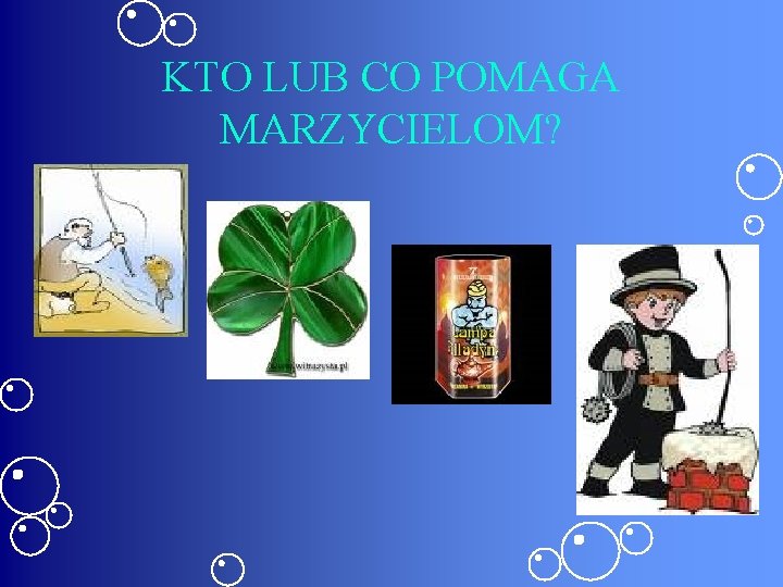 KTO LUB CO POMAGA MARZYCIELOM? 