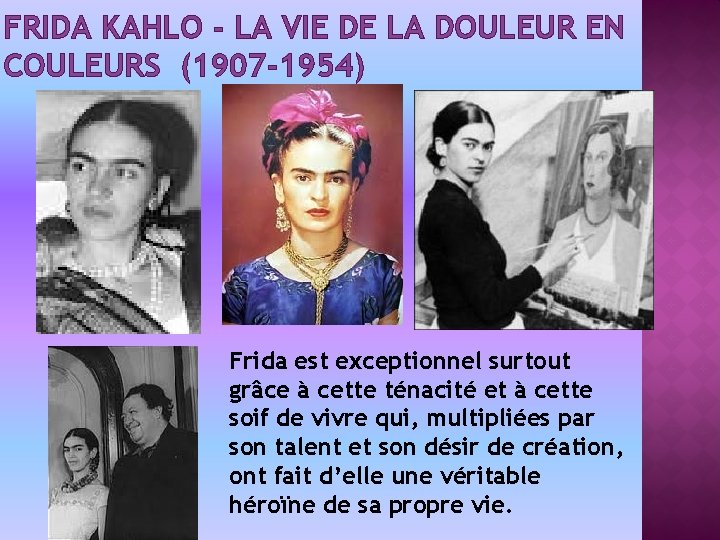 FRIDA KAHLO - LA VIE DE LA DOULEUR EN COULEURS (1907 -1954) Frida est