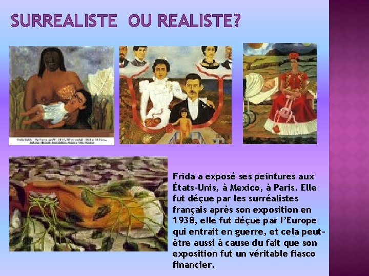 SURREALISTE OU REALISTE? Frida a exposé ses peintures aux États-Unis, à Mexico, à Paris.