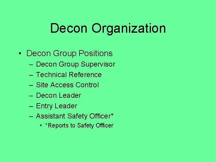 Decon Organization • Decon Group Positions – – – Decon Group Supervisor Technical Reference