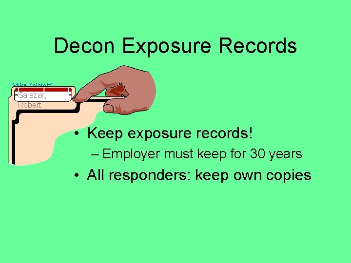 Decon Exposure Records Mike Zolotoff Salazar, Robert • Keep exposure records! – Employer must