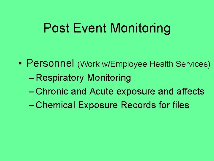 Post Event Monitoring • Personnel (Work w/Employee Health Services) – Respiratory Monitoring – Chronic