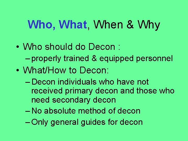 Who, What, When & Why • Who should do Decon : – properly trained