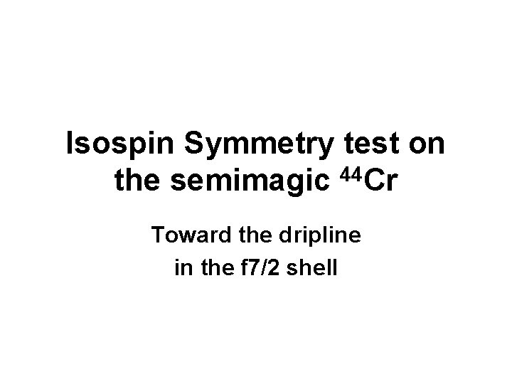 Isospin Symmetry test on 44 the semimagic Cr Toward the dripline in the f