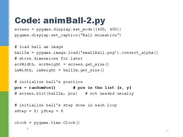 Code: anim. Ball-2. py screen = pygame. display. set_mode((400, 400)) pygame. display. set_caption("Ball Animation")