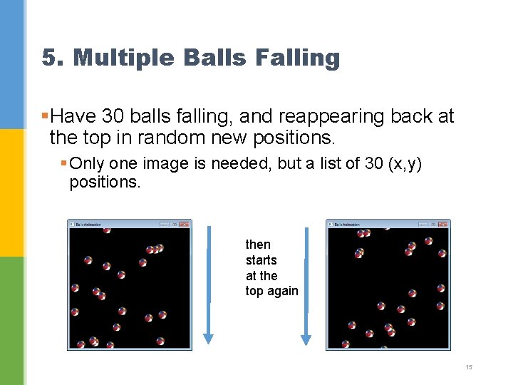 5. Multiple Balls Falling §Have 30 balls falling, and reappearing back at the top