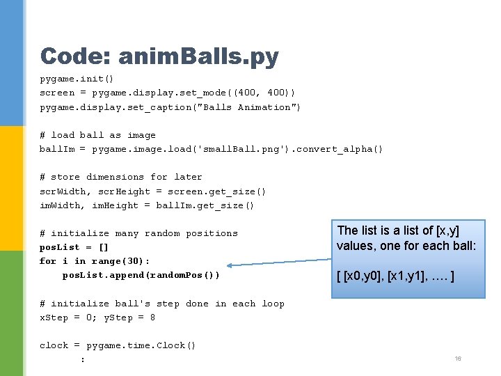 Code: anim. Balls. py pygame. init() screen = pygame. display. set_mode((400, 400)) pygame. display.