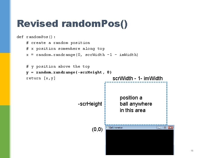 Revised random. Pos() def random. Pos(): # create a random position # x position