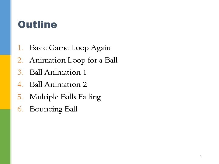 Outline 1. 2. 3. 4. 5. 6. Basic Game Loop Again Animation Loop for