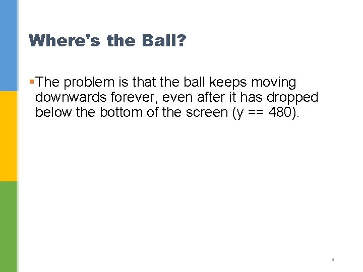 Where's the Ball? §The problem is that the ball keeps moving downwards forever, even