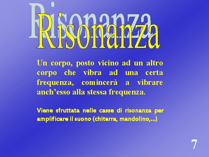 Un corpo, posto vicino ad un altro corpo che vibra ad una certa frequenza,