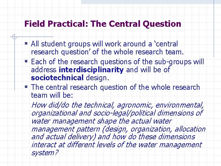 Field Practical: The Central Question § All student groups will work around a ‘central