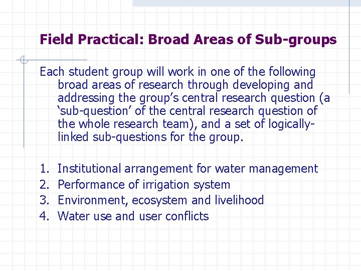 Field Practical: Broad Areas of Sub-groups Each student group will work in one of