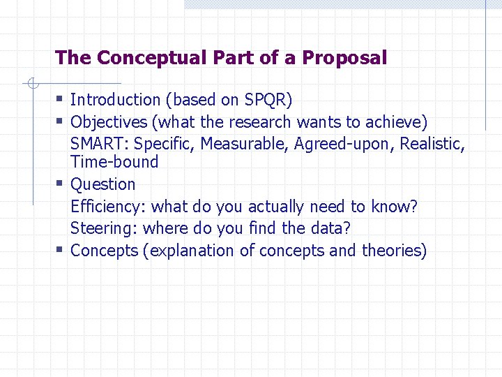 The Conceptual Part of a Proposal § Introduction (based on SPQR) § Objectives (what