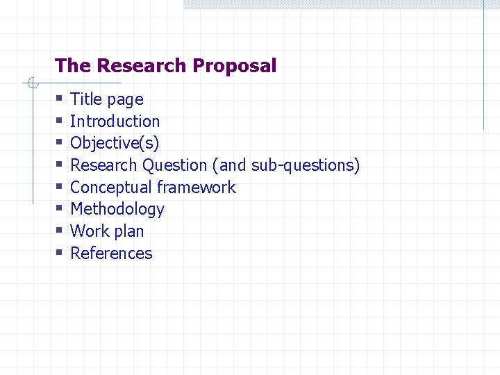 The Research Proposal § § § § Title page Introduction Objective(s) Research Question (and
